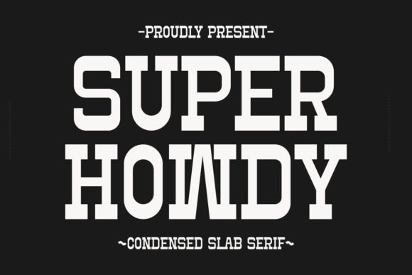 Super Howdy: A Bold Slab Serif for Real Projects
